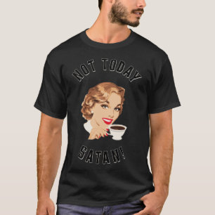 Retrovrouwen Drink koffie niet vandaag de satankof T-shirt