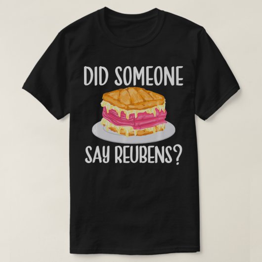 Reuben Sandwich Lover, Did Someone Say Reubens Foo T-shirt (Design voorkant)