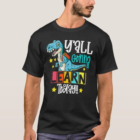 rex Dino Teacher Y'all Gonna Learn Today Dinosaur T-shirt (Voorkant)