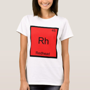 Rh - Redhead Funny Chemistry Element Symbol T-shir T-shirt