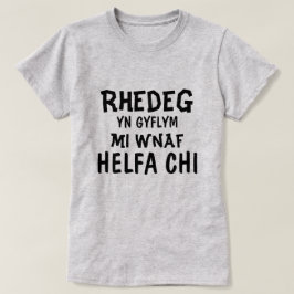 Rhedeg yn gyflym mi wnaf Helfa chi T-shirt