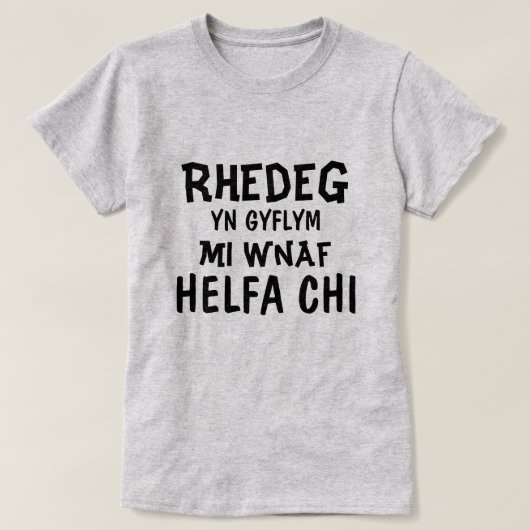 Rhedeg yn gyflym mi wnaf Helfa chi T-shirt (Design voorkant)