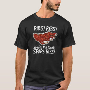 Ribs Ribs Spaar Me Wat Spare Ribs Gegrilde Spare R T-shirt