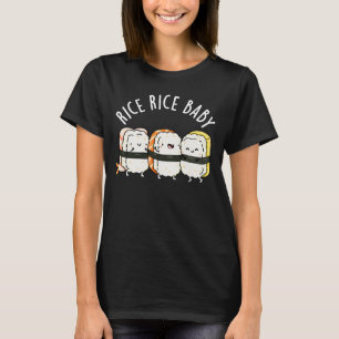Rice Rice Baby Funny Sushi Food Pun Dark BG T-shirt