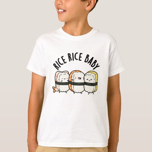 Rice Rice Baby Funny Sushi Food Pun T-shirt (Voorkant)