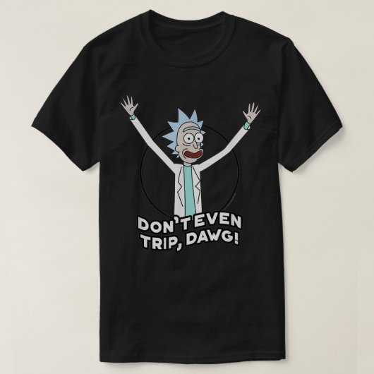 Rick en Morty Dont zelfs Trip Dawg T-shirt (Design voorkant)