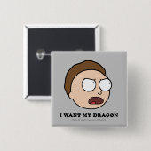 RICK EN MORTY™ | Ik wil mijn draak Vierkante Button 5,1 Cm (Voorkant /achterkant)
