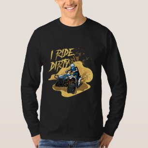 Ride Dirty Quad Rider Atv Extreme Sports Offroad F T-shirt