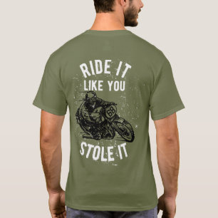 Ride It Like You Stole It Motorfiets  T-shirt