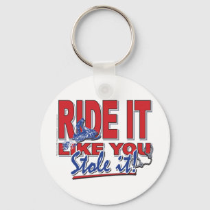 Ride-it-like-you-stole-it-[ Sleutelhanger