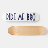 RIDE ME BRO SKATEBOARD (Horizontaal)