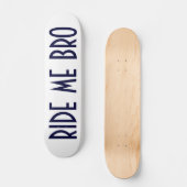 RIDE ME BRO SKATEBOARD (Voorkant)