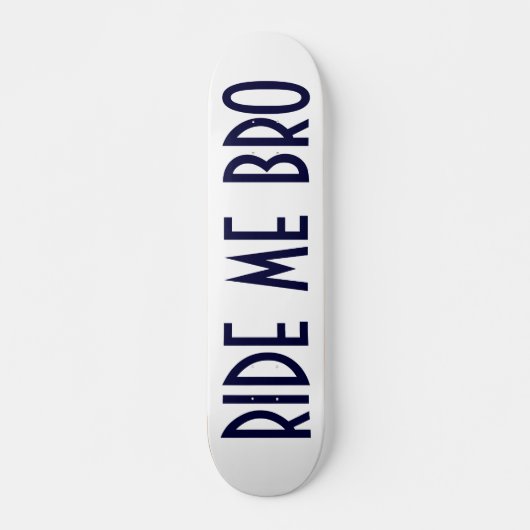 RIDE ME BRO SKATEBOARD (Voorkant)