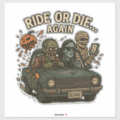 Ride Or Die Again Zombie Mummy Halloween Sticker (Vel)