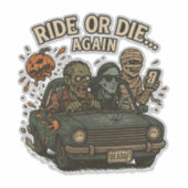 Ride Or Die Again Zombie Mummy Halloween Sticker (Voorkant)