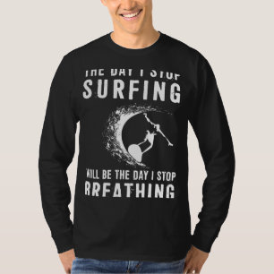 Ride the Waves of Humor: The Day I Quit Surfing, I T-shirt