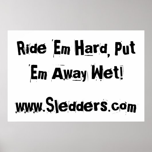 "Ride ze hard, laat ze nat weg!" Sledders.com Poster (Voorkant)