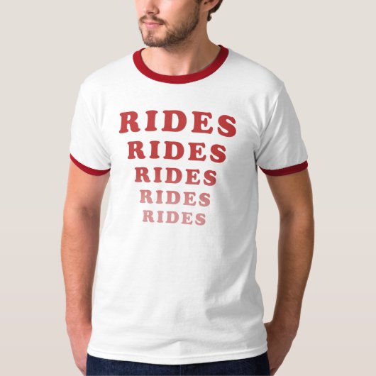 Rides Rides Rides Rides Rides Rides Rides T-shirt (Voorkant)