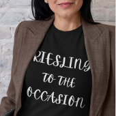 Riesling naar de gelegenheid t-shirt