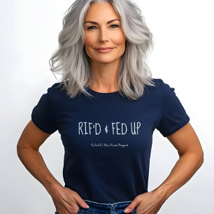 RIF'D en klaar met het leven, ontslagen federale w T-shirt