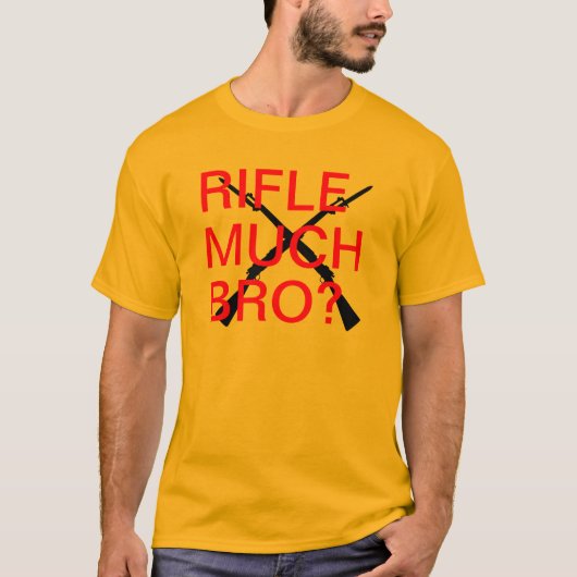 Rifle Much Bro? T-shirt (Voorkant)