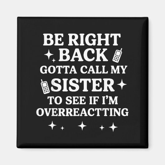 Right Back Gotta Call My Sister To See If I'm Over Magneet (Voorkant)