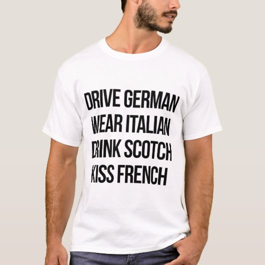 Rij Duits, Draag Italiaans, Drink Scotch, Kiss Fre T-shirt (Voorkant)