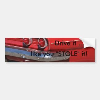Rij er maar op... zoals jij 'STOLE'. Bumpersticker