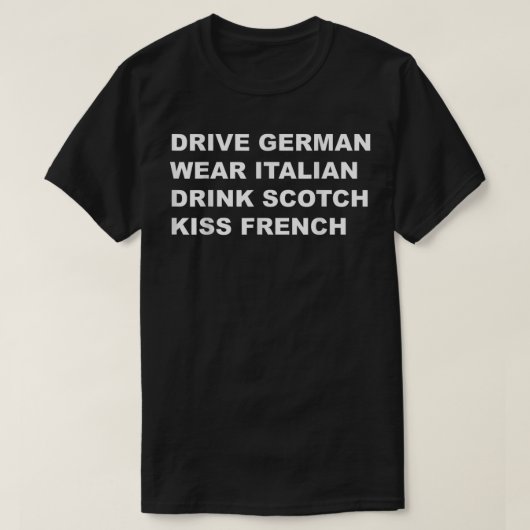 Rijd Duits Draag Italiaanse Drink Scotch Kiss Fren T-shirt (Design voorkant)