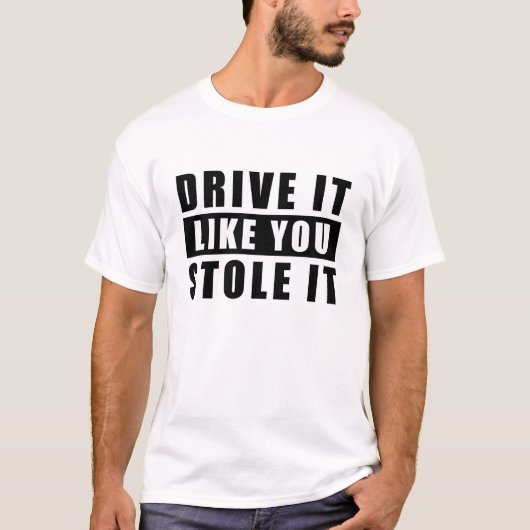 Rijd er mee alsof je het gestolen hebt - Grappige T-shirt (Voorkant)