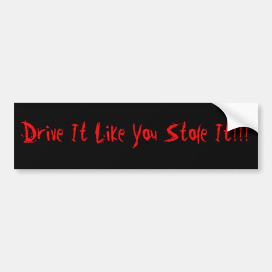 Rijd Ermee Als Of Je Het Gestolen Hebt!!! Bumpersticker (Voorkant)