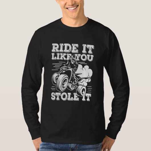 Rijd het alsof je het hebt gestolen Quad Dirt Bike T-shirt (Voorkant)