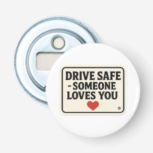 Rijd veilig - iemand houdt van je stickers, button flesopener