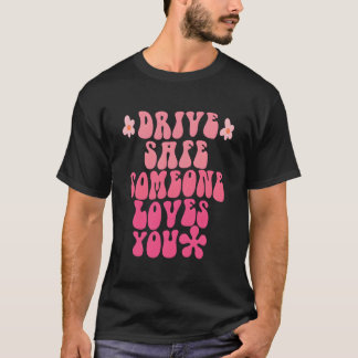 Rijd Veilig Iemand Houdt van Jou Bloem Positief T-shirt