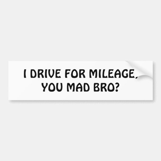 Rijd voor Mileage, Mad Bro? Bumpersticker (Voorkant)