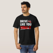 Rijd zoals je het hebt gestolen - Bold Car Quote T-shirt (Voorkant volledig)