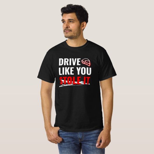 Rijd zoals je het hebt gestolen - Bold Car Quote T-shirt (Voorkant volledig)