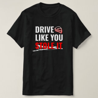 Rijd zoals je het hebt gestolen - Bold Car Quote T-shirt