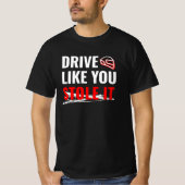Rijd zoals je het hebt gestolen - Bold Car Quote T-shirt (Voorkant)