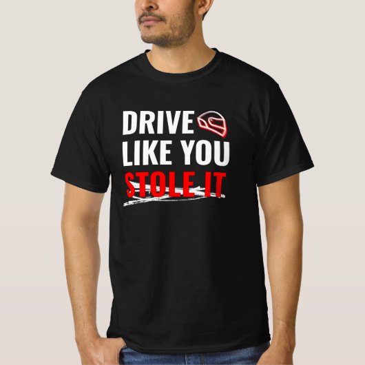 Rijd zoals je het hebt gestolen - Bold Car Quote T-shirt (Voorkant)