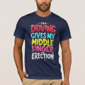 Rijden geeft mijn middelvinger een erectie t-shirt (Voorkant)