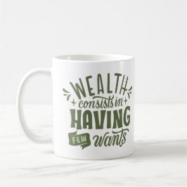 RIJKDOM BESTAAT UIT HET HEBBEN VAN WEINIG WIL KOFFIEMOK