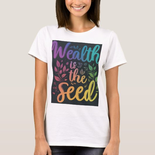 Rijkdom is het zaad t-shirt (Voorkant)