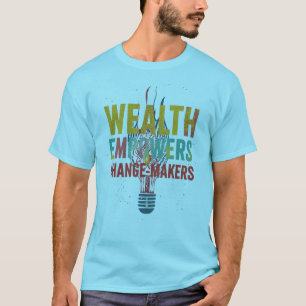 Rijkdom Machtigt Veranderaars T-shirt