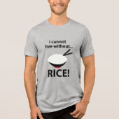 Rijst kom ik kan niet leven zonder rijst Tri-Blend shirt (Voorkant)