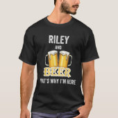 Riley en Beer, daarom ben ik hier naar Shirt (Voorkant)