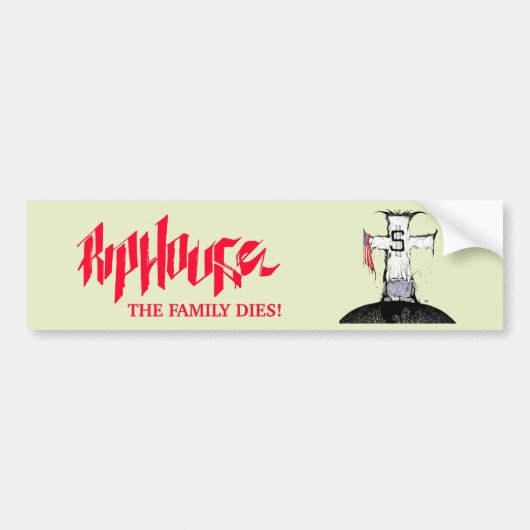Riphouse the Family Dies Bumpersticker (Voorkant)