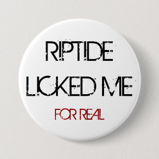 RIPTIDE LICKED ME BUTTON