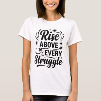 Rise Above Every Struggle Inspirational Illustrati T-shirt