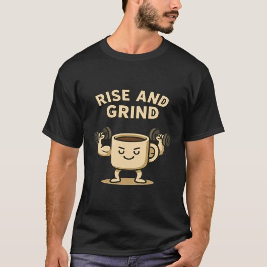 Rise and Grind Coffee Mug- Funny Gym Motivation T-shirt (Voorkant)